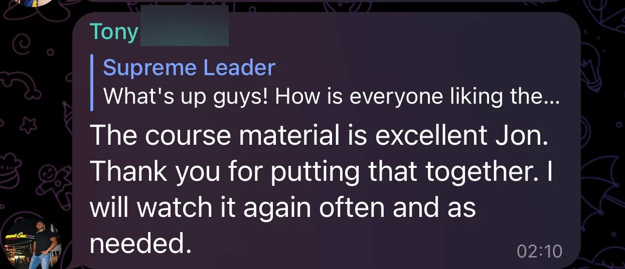 Telegram reply from Tony C.: 'The course material is excellent Jon. Thank you for putting that together. I will watch it again often and as needed.'