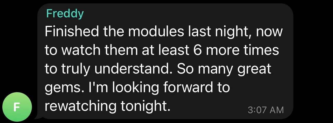 Telegram message from Freddy: he finished the modules and plans to rewatch them at least six more times to truly understand them.