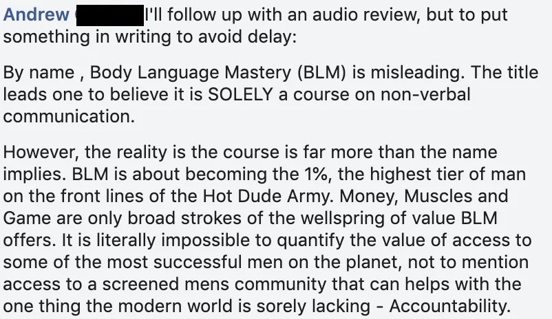 Facebook comment from Andrew: Body Language Mastery is far more than non-verbal communication; access to a screened men's community helps with what the modern world lacks: accountability.